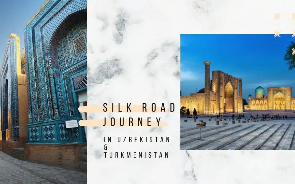 เส้นทางสายไหม (Silk Road) ร่องรอยอารยธรรมในเอเชียกลางแห่งอุซเบกิสถานและเติร์กเมนิสถาน