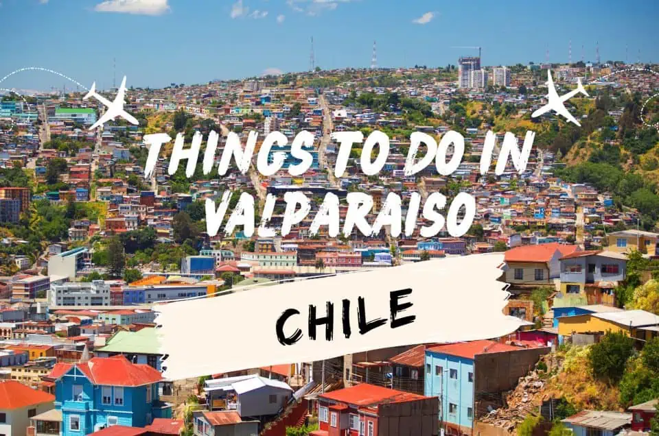 พาเที่ยวเมือง Valparaiso เมืองท่าที่เก่าแก่ในประเทศชิลี